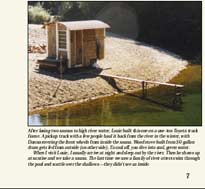 After losing two saunas to high river water, Louie built this one on a one-ton Toyota truck frame. A pickup truck plus a few people haul it back from the river in the winter, with Donna steering the front wheels from inside the sauna. Woodstove built from 50-gallon drum gets fed from outside (on other side). To cool off, you dive into cool, green water.
  When I visit Louie, I usually arrive at night and sleep out by the river. Then he shows up at sunrise and we take a sauna. The last time we saw a family of river otters swim through the pool and scuttle over the shallows - they didn't see us inside.